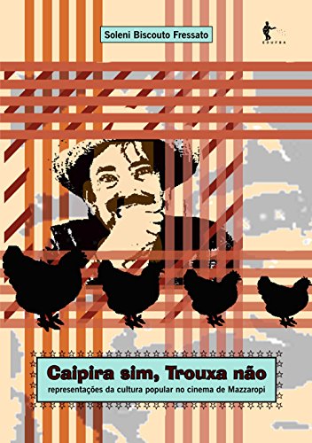 Capa do livro: Caipira sim, Trouxa não: representações da cultura popular no cinema de Mazzaropi - Ler Online pdf