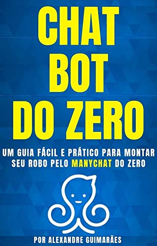 Livro PDF CHATBOT DO ZERO: Um guia fácil e prático para montar seu robô pelo MANYCHAT do zero