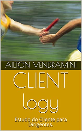 Capa do livro: CLIENT logy: Estudo do Cliente para Dirigentes. - Ler Online pdf