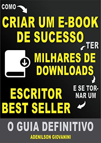 Livro PDF: Como Criar Um E-book De Sucesso e Ter Milhares de Downloads: O Guia Definitivo!