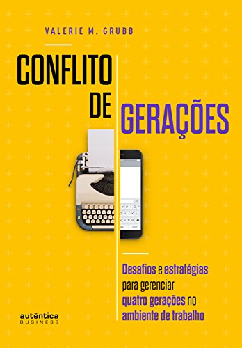 Capa do livro: Conflito de Gerações: desafios e estratégias para gerenciar quatro gerações no ambiente de trabalho - Ler Online pdf