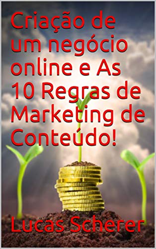 Capa do livro: Criação de um negócio online e As 10 Regras de Marketing de Conteúdo! - Ler Online pdf