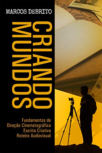 Capa do livro: Criando Mundos: Fundamentos de Direção Cinematográfica, Escrita Criativa e Roteiro Audiovisual - Ler Online pdf