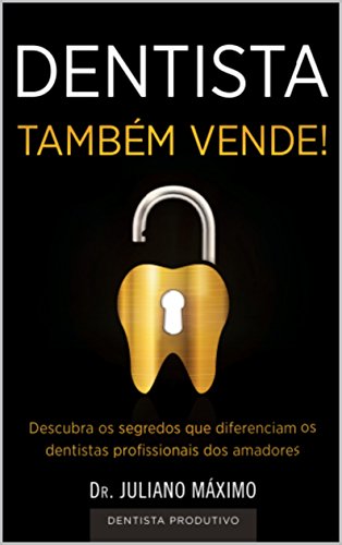 Livro PDF Dentista Também Vende!: Descubra os segredos que diferenciam os dentistas profissionais dos amadores