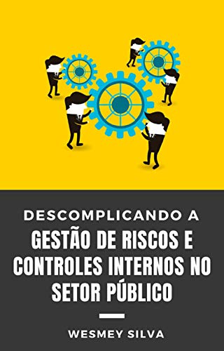 Capa do livro: Descomplicando a Gestão de Riscos e Controles Internos no Setor Público: Um Guia Simples e Didático - Ler Online pdf