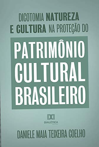 Livro PDF: Dicotomia, natureza e cultura na proteção do Patrimônio Cultural Brasileiro