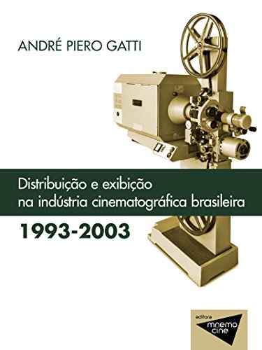 Livro PDF: Distribuição e exibição na Indústria cinematográfica brasileira (1993-2003) (Mnemocine)