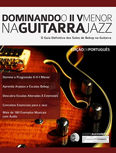 Livro PDF: Dominando o ii V Menor na Guitarra Jazz: Domine a Linguagem dos Solos de Guitarra Jazz (Tocar Guitarra Jazz Livro 6)