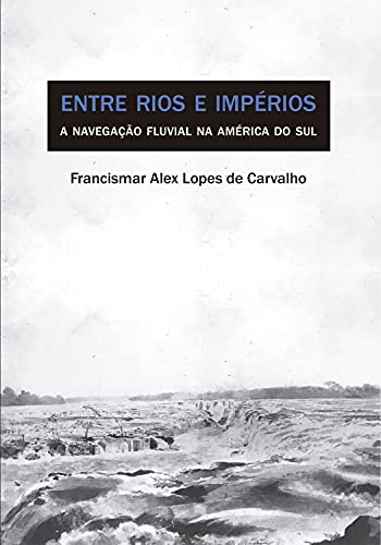 Livro PDF: Entre Rios e Impérios: A Navegação Fluvial na América do Sul (Século XVIII)