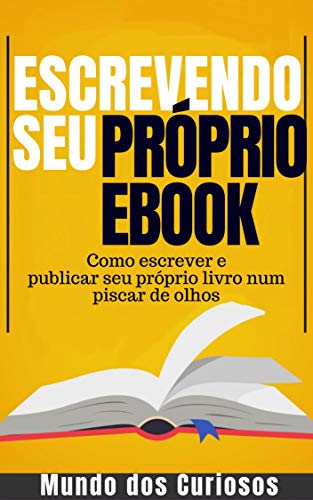 Livro PDF: Escrevendo seu Próprio Ebook: Como escrever e publicar seu próprio livro num piscar de olhos (Dinheiro Online 4)