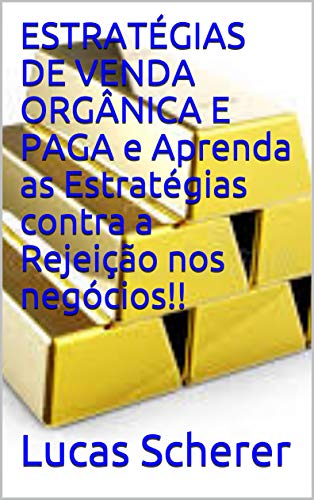 Livro PDF: ESTRATÉGIAS DE VENDA ORGÂNICA E PAGA e Aprenda as Estratégias contra a Rejeição nos negócios!!