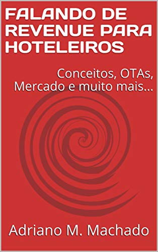 Capa do livro: FALANDO DE REVENUE PARA HOTELEIROS: Conceitos, OTAs, Mercado e muito mais… - Ler Online pdf