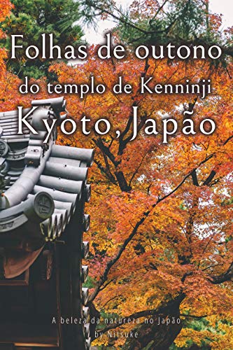 Livro PDF: Folhas de outono do templo de Kenninji Kyoto, Japão (A beleza da natureza no Japão Livro 4)