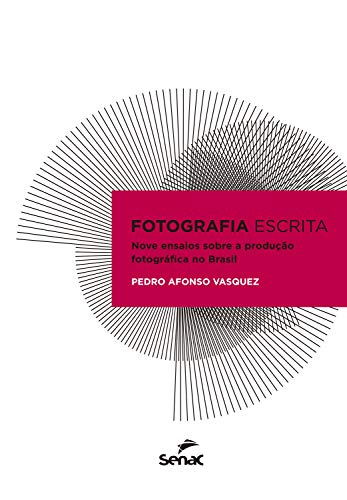 Livro PDF: Fotografia escrita: nove ensaios sobre a produção fotográfica no Brasil