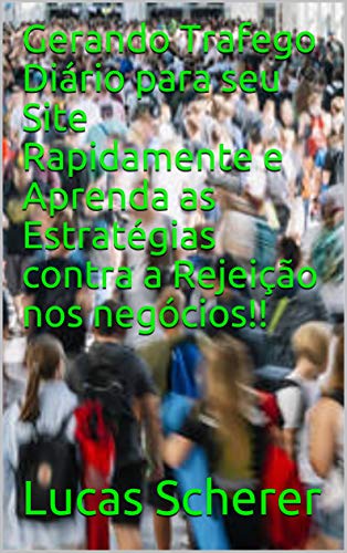 Livro PDF: Gerando Trafego Diário para seu Site Rapidamente e Aprenda as Estratégias contra a Rejeição nos negócios!!