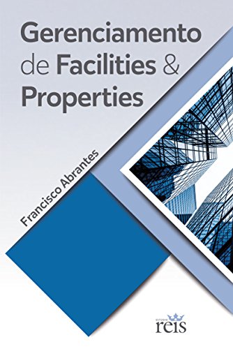 Livro PDF: GERENCIAMENTO DE FACILITIES E PROPERTIES: FACILITIES AND PROPERTIES MANAGEMENT