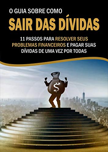 Livro PDF: Guia Como Sair Das Dividas: 11 Passos Para Resolver Seus Problemas Financeiros e Pagar Suas Dividas Uma Vez Por Todas