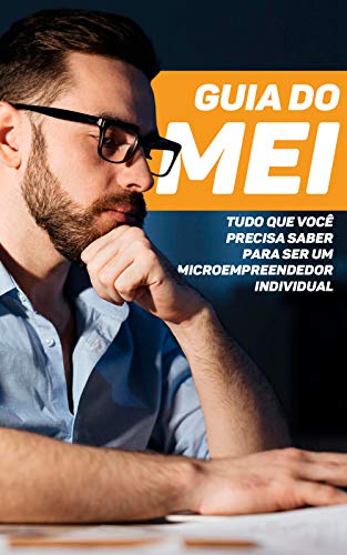 Capa do livro: Guia do MEI: Tudo Que Você Precisa Saber Para Ser Um Microempreendedor Individual - Ler Online pdf
