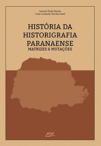 Livro PDF: História da historiografia paranaense: matrizes & mutações