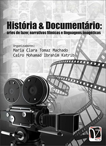 Livro PDF: História & Documentário: artes de fazer, narrativas fílmicas e linguagens imagéticas