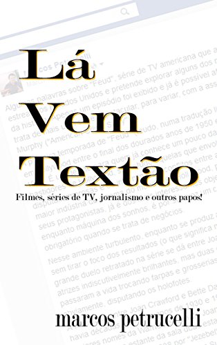 Livro PDF: Lá Vem Textão: Filmes, Séries de TV, Jornalismo e outros papos!