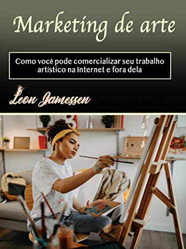 Livro PDF: Marketing de arte: Como você pode comercializar seu trabalho artístico na Internet e fora dela