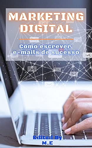Capa do livro: MARKETING DIGITAL: Como escrever e-mails de sucesso - Ler Online pdf