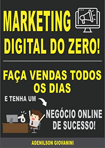 Livro PDF: Marketing Digital do Zero: Faça Vendas Todos Os Dias e Tenha Um Negócio Online de Sucesso! (Marketing digital – Professor Adenilson)
