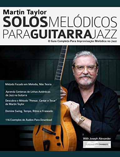 Livro PDF: Martin Taylor Solos Melódicos para Guitarra Jazz: O Guia Completo Para Improvisação Melódica no Jazz (Martin Taylor Guitarra Jazz Livro 3)