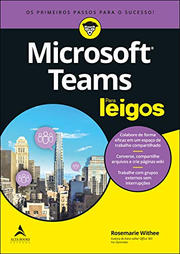 Capa do livro: Microsoft Teams Para Leigos: Os Primeiros Passos Para O Sucesso - Ler Online pdf