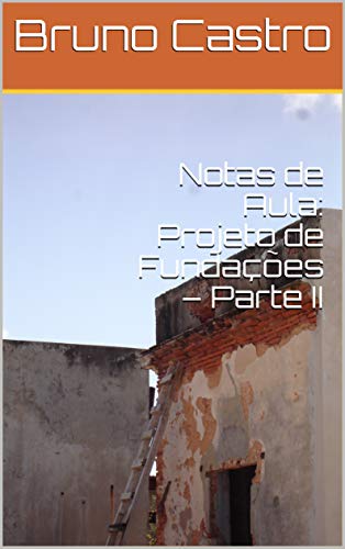 Livro PDF: Notas de Aula: Projeto de Fundações – Parte II (FACILITANDO Livro 2)
