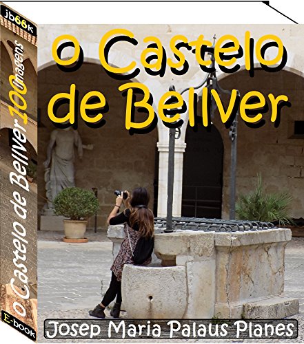 Capa do livro: o Castelo de Bellver (100 imagens) - Ler Online pdf