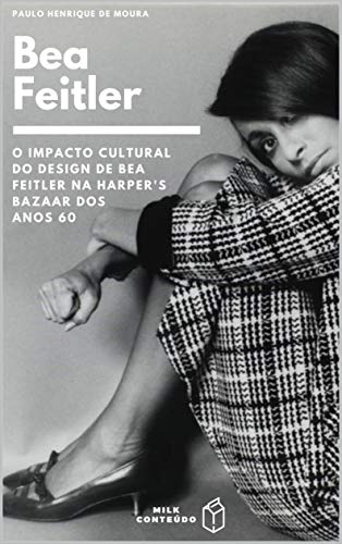 Livro PDF: O Impacto Cultural do Design de Bea Feitler na Harper’s Bazaar dos anos 60