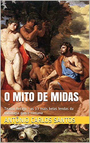 Capa do livro: O mito de Midas: Teatro Antigo – as 13 mais belas lendas da mitologia greco-romana (Teatro greco-romano Livro 2) - Ler Online pdf