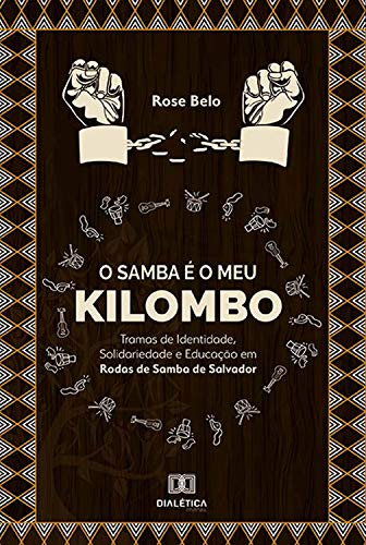 Livro PDF: O Samba é o meu Kilombo: Tramas de Identidade, Solidariedade e Educação em Rodas de Samba de Salvador