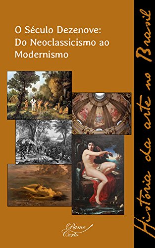 Capa do livro: O Século Dezenove: do Neoclassicismo ao Modernismo (História da arte no Brasil Livro 2) - Ler Online pdf
