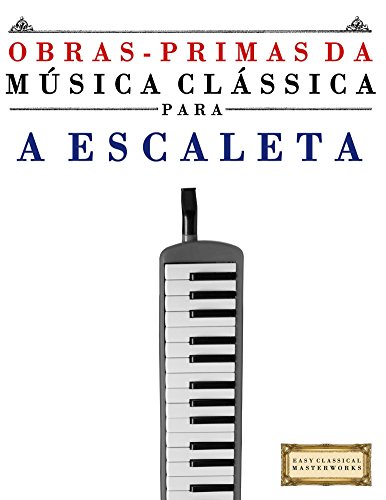 Livro PDF: Obras-Primas da Música Clássica para a Escaleta: Peças fáceis de Bach, Beethoven, Brahms, Handel, Haydn, Mozart, Schubert, Tchaikovsky, Vivaldi e Wagner