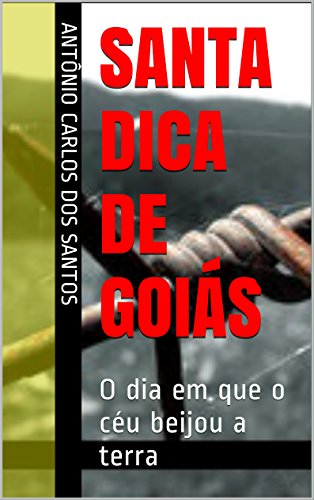 Capa do livro: Santa Dica de Goiás: O dia em que o céu beijou a terra (ThM – Theater Movement Livro 5) - Ler Online pdf