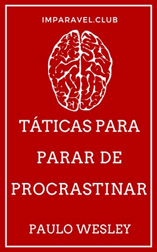 Livro PDF: Táticas Para Parar De Procrastinar (Imparavel.club Livro 35)