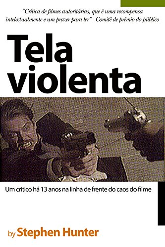 Capa do livro: Tela violenta: Um crítico há 13 anos na linha de frente do caos do filme - Ler Online pdf