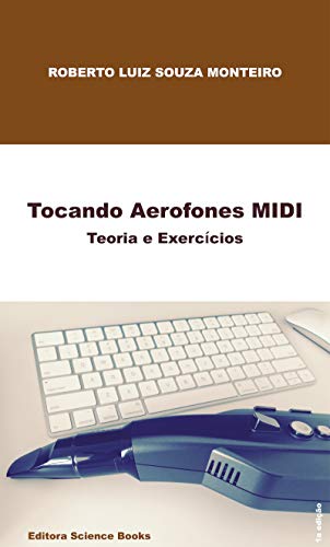Capa do livro: Tocando Aerofones MIDI: Teoria e Exercícios - Ler Online pdf