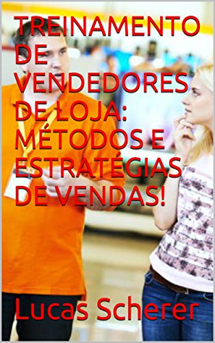 Capa do livro: TREINAMENTO DE VENDEDORES DE LOJA: MÉTODOS E ESTRATÉGIAS DE VENDAS! - Ler Online pdf