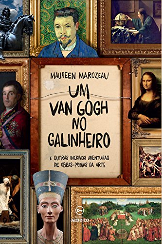Capa do livro: Um Van Gogh no galinheiro: E outras incríveis aventuras de obras-primas da arte - Ler Online pdf
