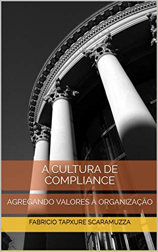 Capa do livro: A CULTURA DE COMPLIANCE: AGREGANDO VALORES À ORGANIZAÇÃO - Ler Online pdf