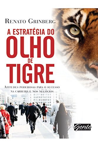 Capa do livro: A estratégia do olho do tigre: Atitudes poderosas para o sucesso na carreira e nos negócios - Ler Online pdf