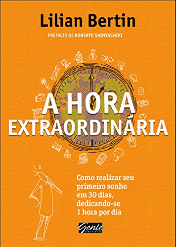Capa do livro: A hora extraordinária: Como realizar seu primeiro sonho em 30 dias, dedicando-se 1 hora por dia - Ler Online pdf
