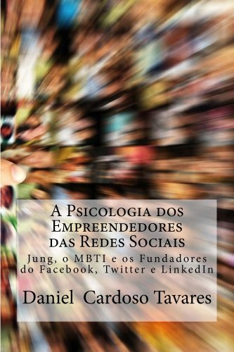 Capa do livro: A Psicologia dos Empreendedores das Redes Sociais: Jung, o MBTI e os Fundadores do Facebook, Twitter e LinkedIn. - Ler Online pdf