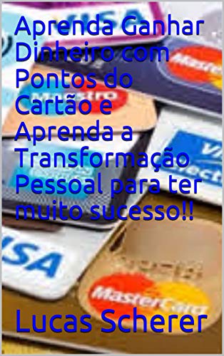 Livro PDF: Aprenda Ganhar Dinheiro com Pontos do Cartão e Aprenda a Transformação Pessoal para ter muito sucesso!!