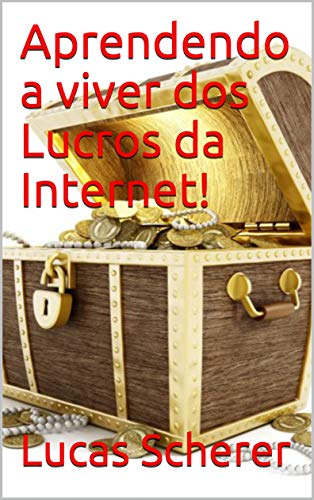 Capa do livro: Aprendendo a viver dos Lucros da Internet! - Ler Online pdf
