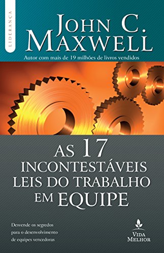 Capa do livro: As 17 incontestáveis leis do trabalho em equipe: Descubra os segredos para o desenvolvimento de equipes vencedoras (Coleção Liderança com John C. Maxwell) - Ler Online pdf